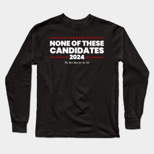 None of These Candidates 2024 Funny Election Nevada President Long Sleeve T-Shirt